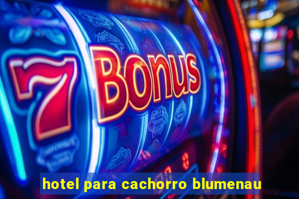 hotel para cachorro blumenau