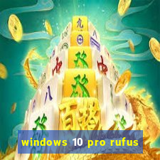 windows 10 pro rufus