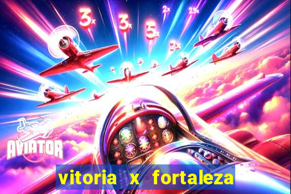 vitoria x fortaleza onde assistir