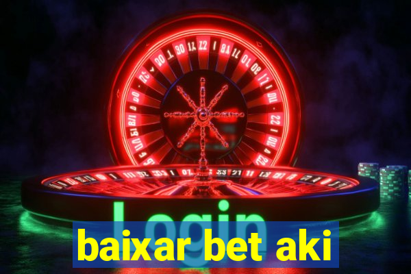 baixar bet aki