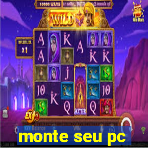 monte seu pc