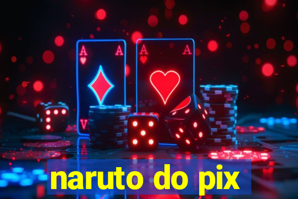 naruto do pix