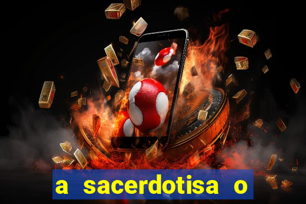 a sacerdotisa o que ele sente por mim