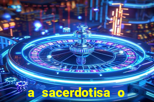 a sacerdotisa o que ele sente por mim