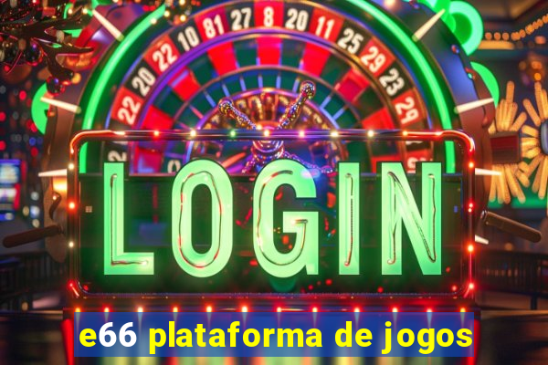 e66 plataforma de jogos