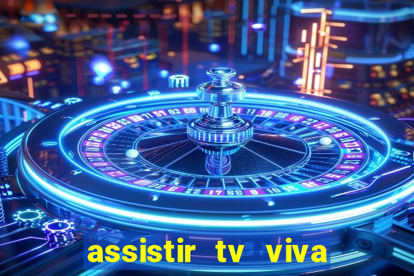 assistir tv viva online grátis