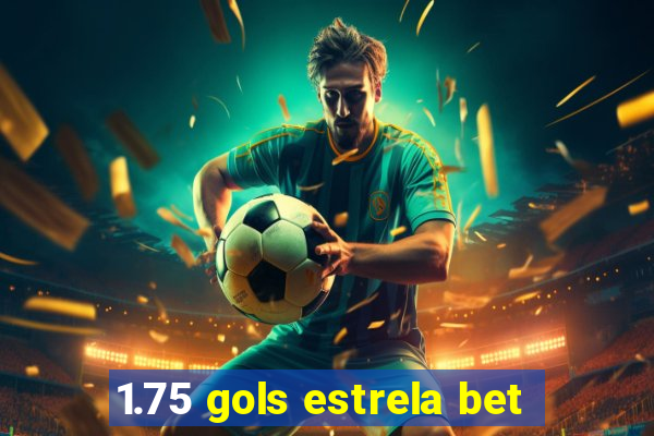 1.75 gols estrela bet