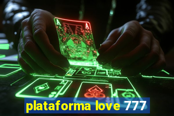 plataforma love 777