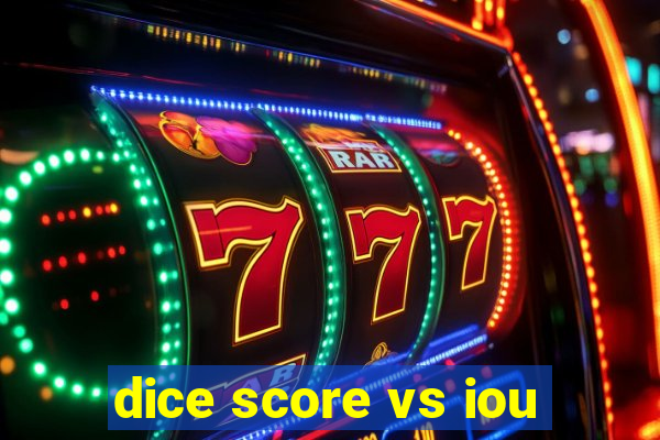 dice score vs iou