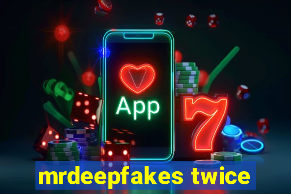 mrdeepfakes twice