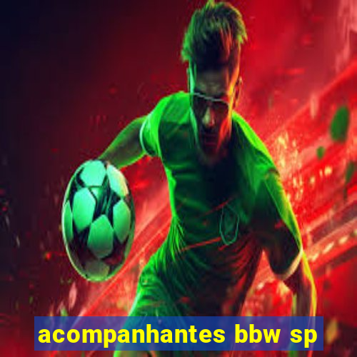 acompanhantes bbw sp