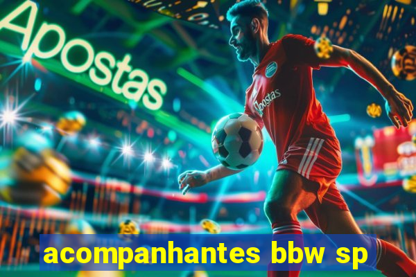 acompanhantes bbw sp