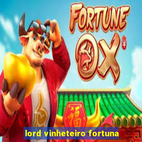 lord vinheteiro fortuna