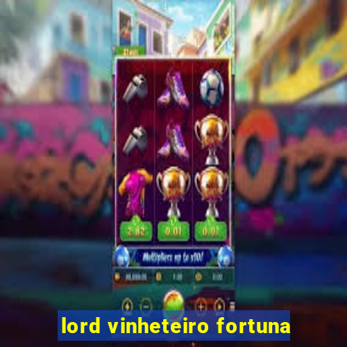 lord vinheteiro fortuna