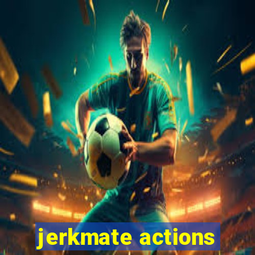 jerkmate actions