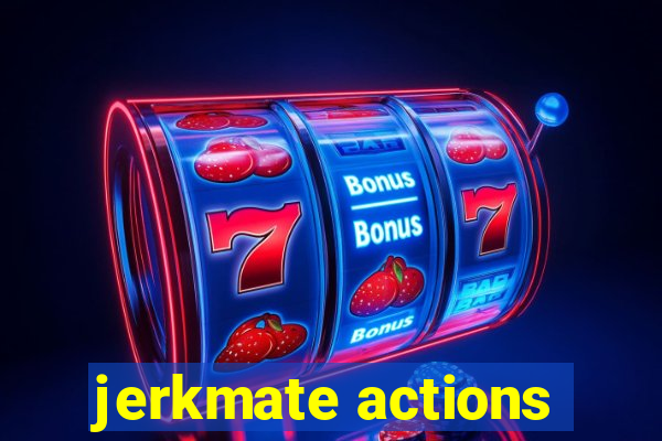 jerkmate actions