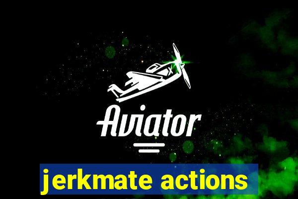 jerkmate actions