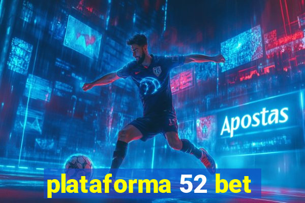 plataforma 52 bet