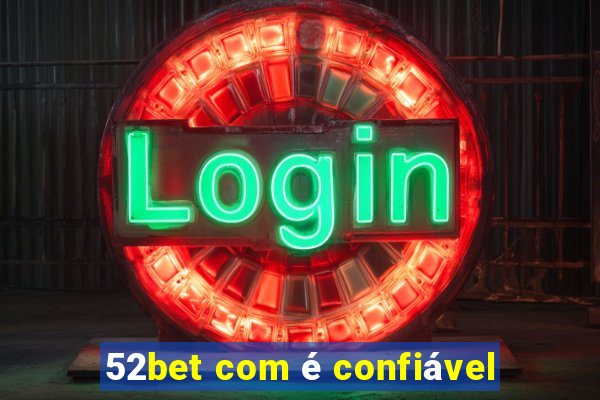 52bet com é confiável