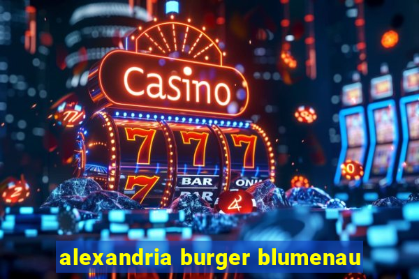 alexandria burger blumenau