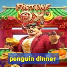 penguin dinner