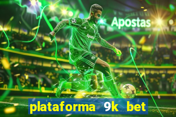 plataforma 9k bet paga mesmo