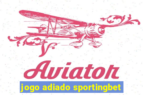 jogo adiado sportingbet