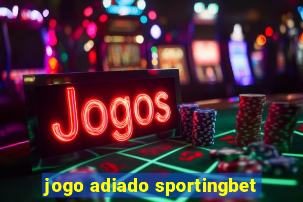 jogo adiado sportingbet