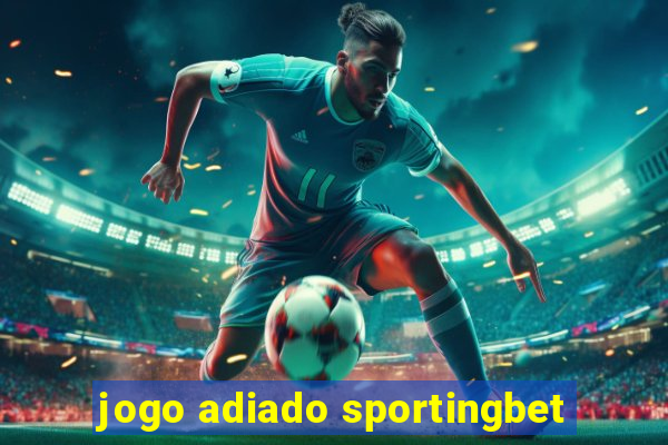 jogo adiado sportingbet