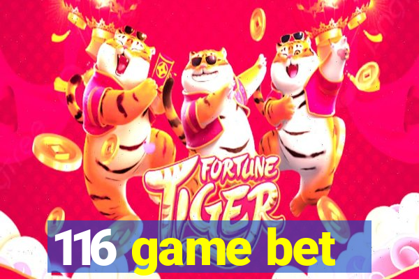 116 game bet