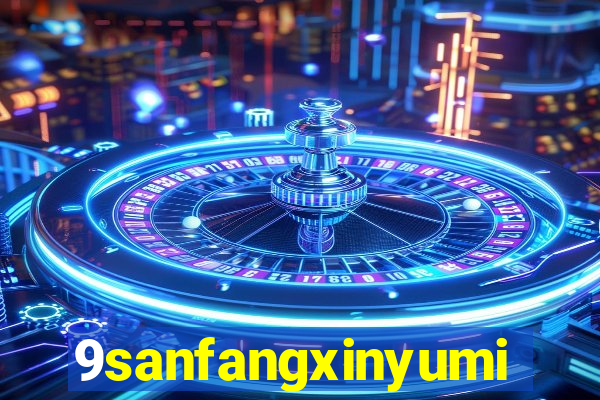 9sanfangxinyuming.com