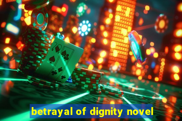 betrayal of dignity novel