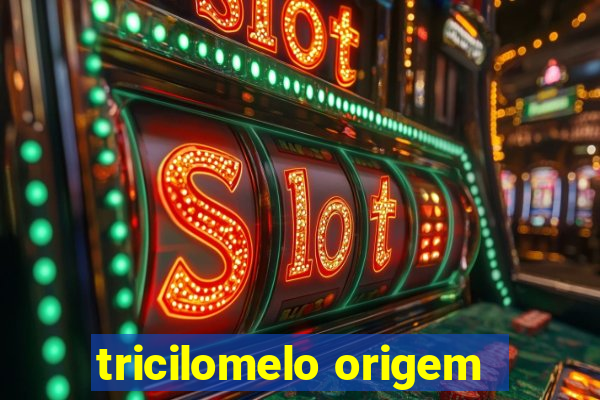 tricilomelo origem