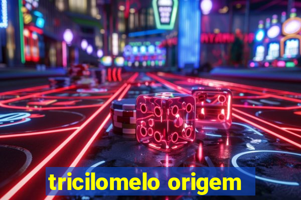 tricilomelo origem