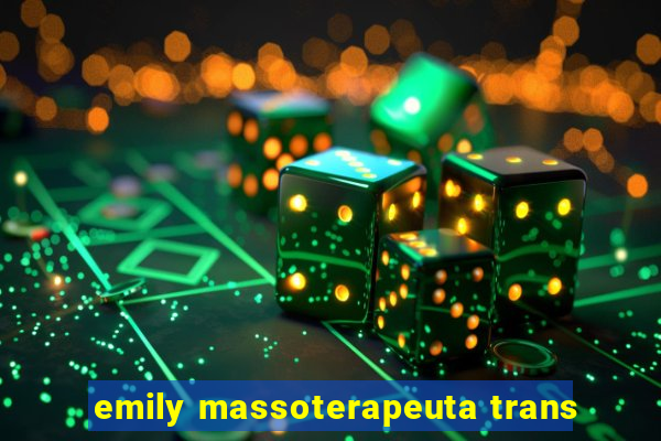 emily massoterapeuta trans