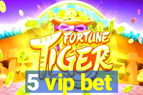 5 vip bet