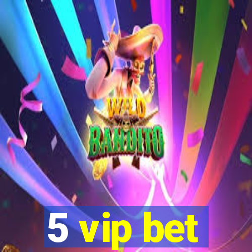 5 vip bet