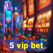 5 vip bet