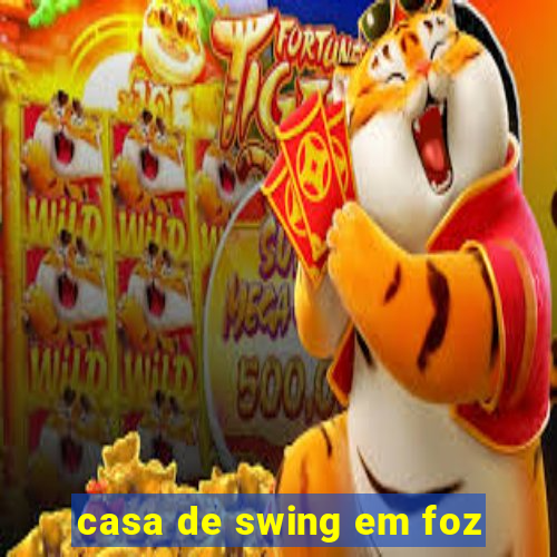 casa de swing em foz