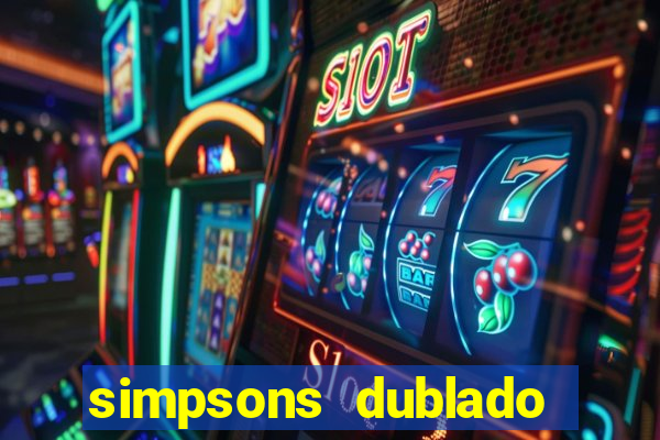 simpsons dublado assistir online