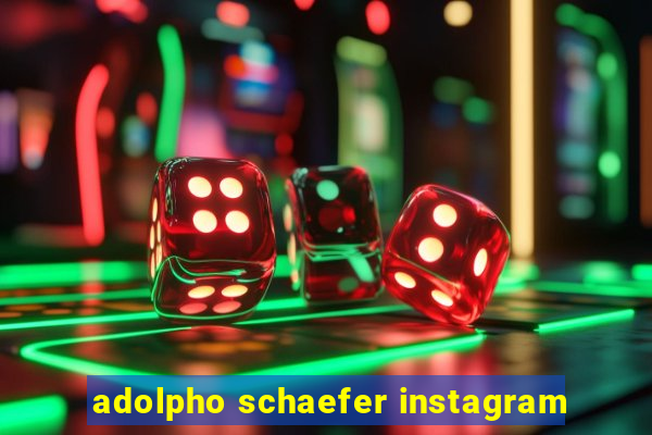 adolpho schaefer instagram