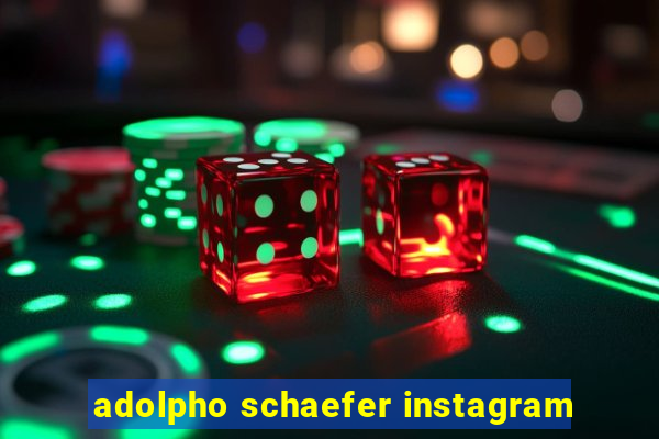 adolpho schaefer instagram