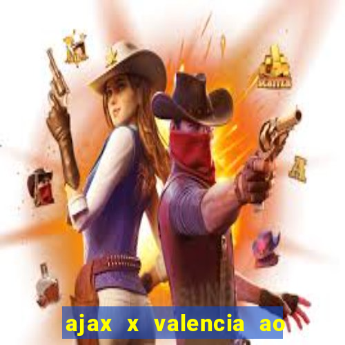 ajax x valencia ao vivo futemax