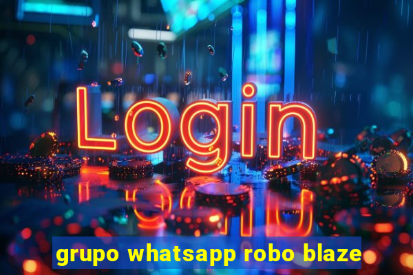 grupo whatsapp robo blaze