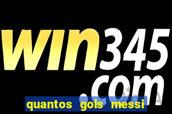 quantos gols messi tem na carreira