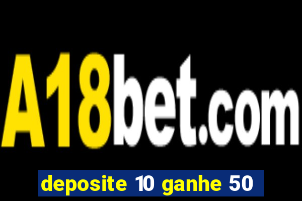 deposite 10 ganhe 50