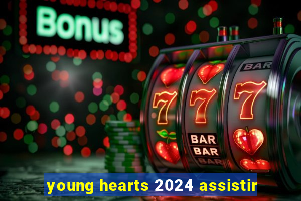 young hearts 2024 assistir