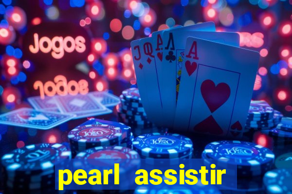 pearl assistir online megaflix