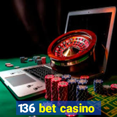 136 bet casino