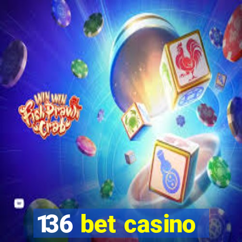 136 bet casino